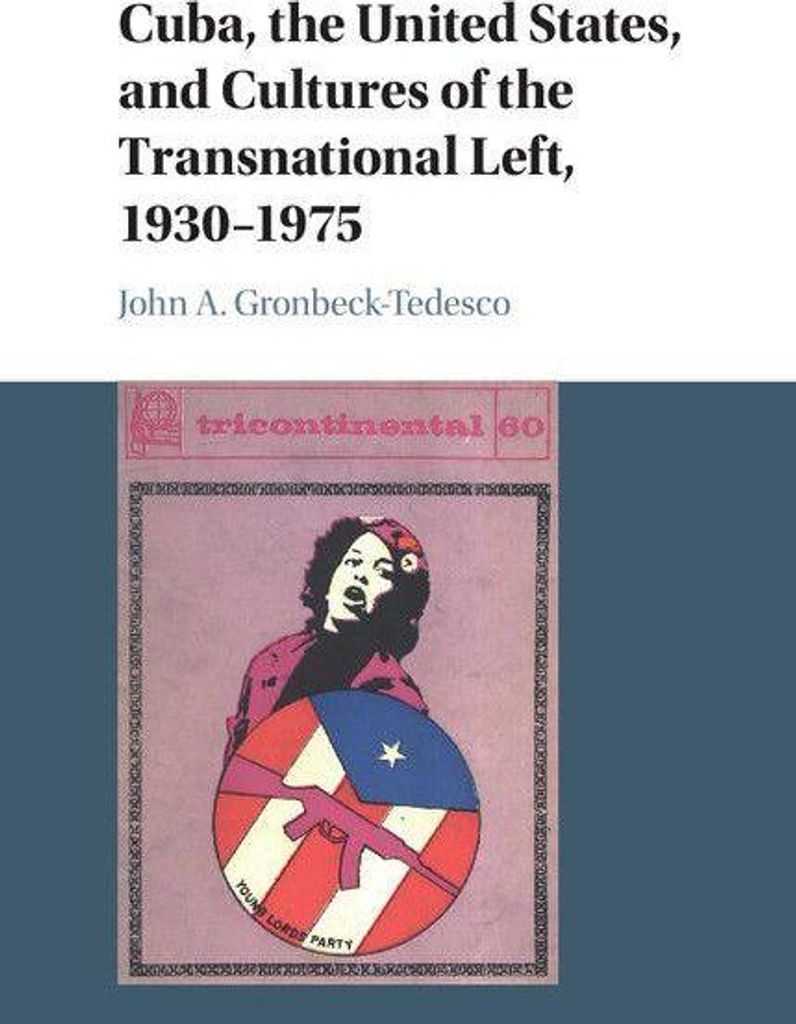 Cuba, the United States, and Cultures of the Transnational Left, 1930-1975