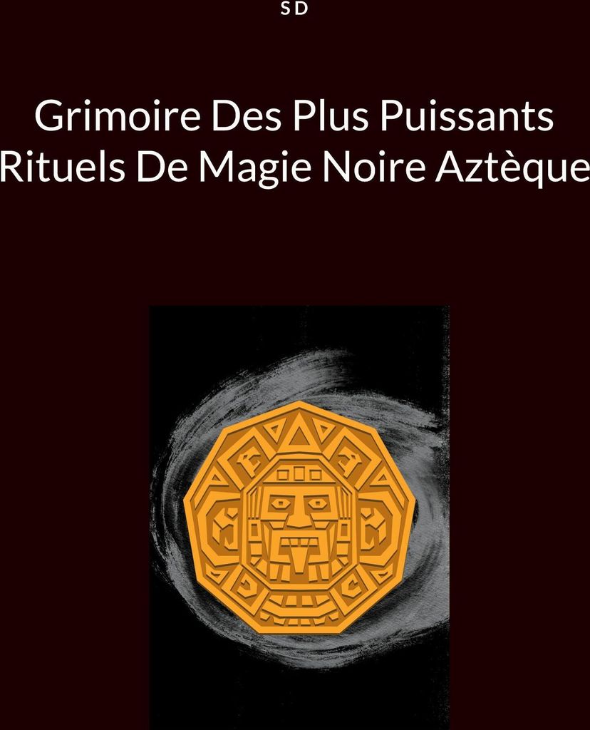 Grimoire Des Plus Puissants Rituels De Magie Noire Aztèque