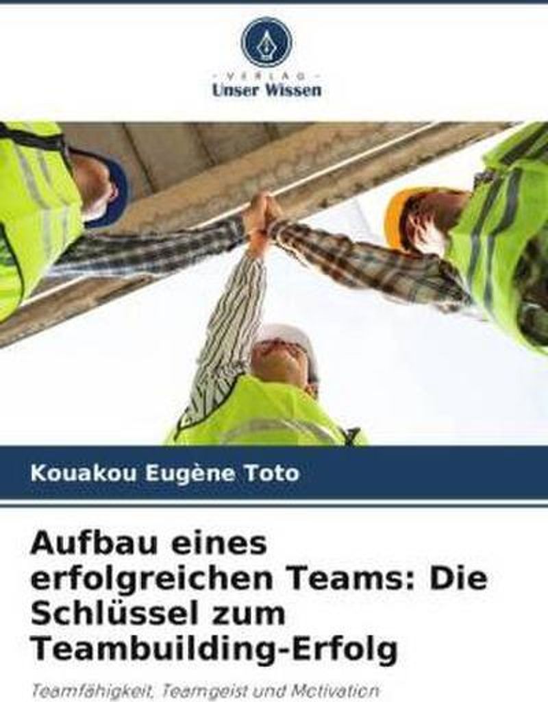 Aufbau eines erfolgreichen Teams: Die Schlüssel zum Teambuilding-Erfolg