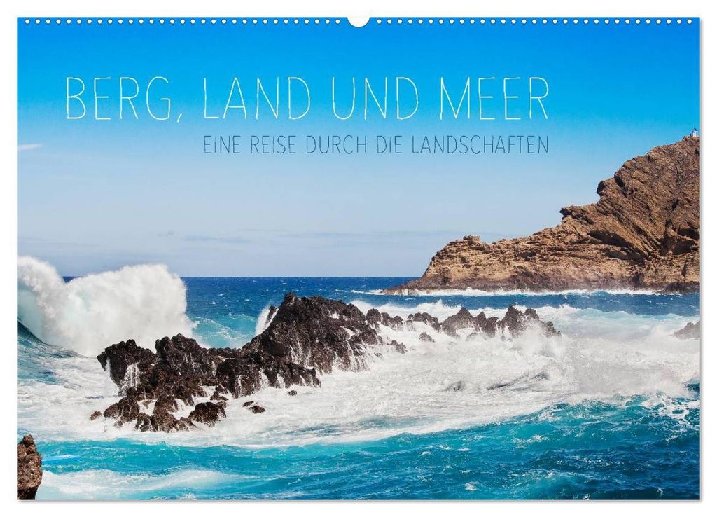 Berg, Land und Meer - Eine Reise durch die Landschaften (Wandkalender 2027 DIN A2 quer), CALVENDO Monatskalender