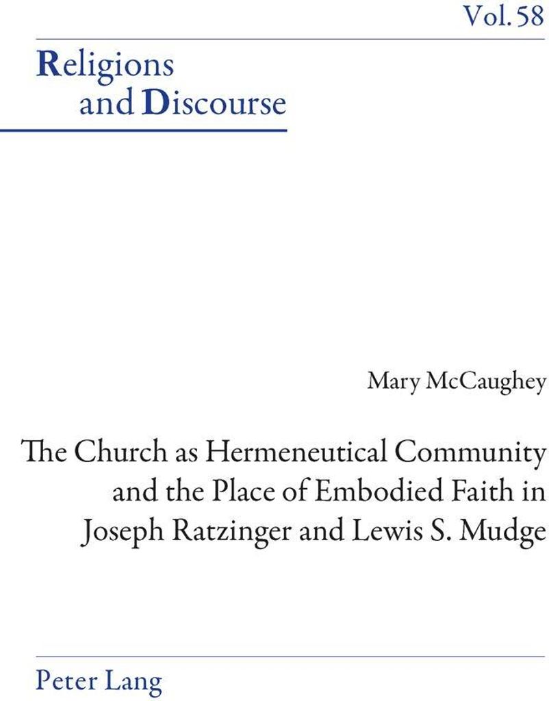 Die Kirche als hermeneutische Gemeinschaft und der Platz des verkörperten Glaubens bei Joseph Ratzinger und Lewis S. Mudge