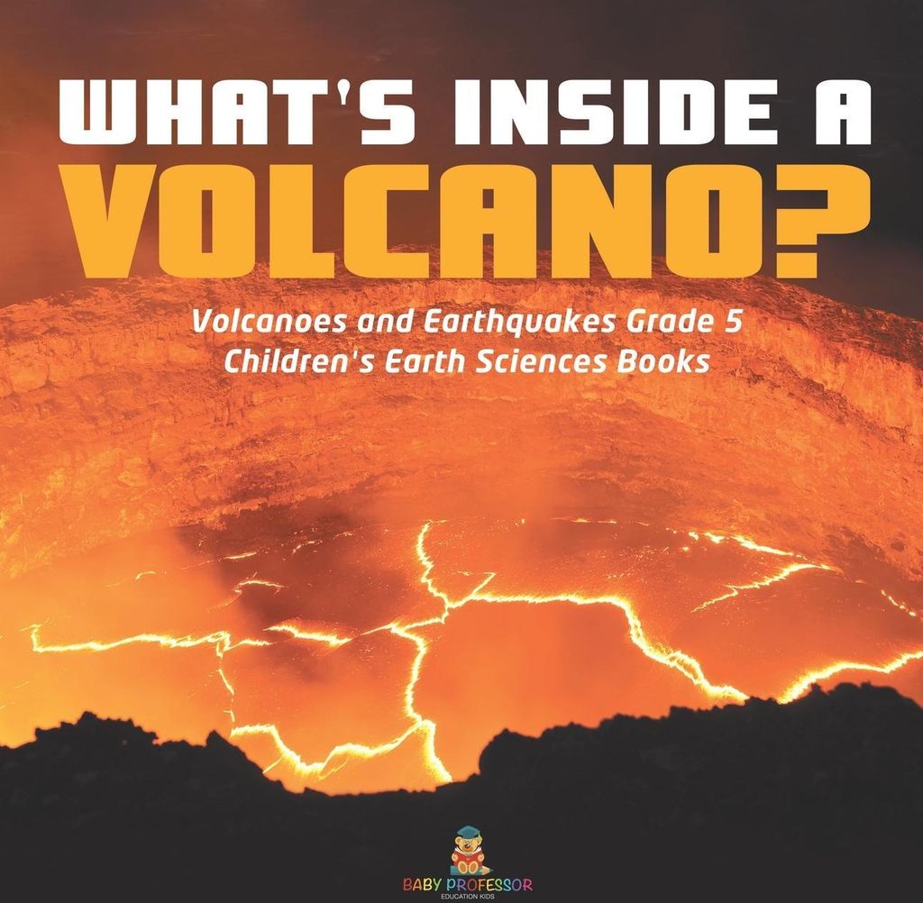 What's Inside a Volcano? | Volcanoes and Earthquakes Grade 5 | Children's Earth Sciences Books