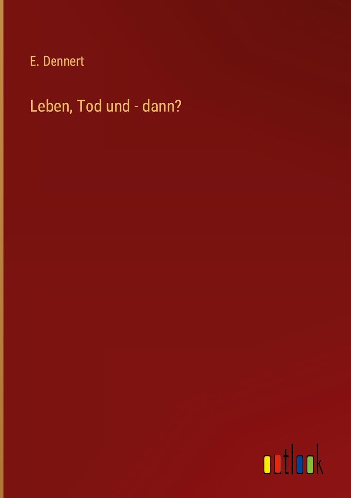 Leben, Tod und - dann?