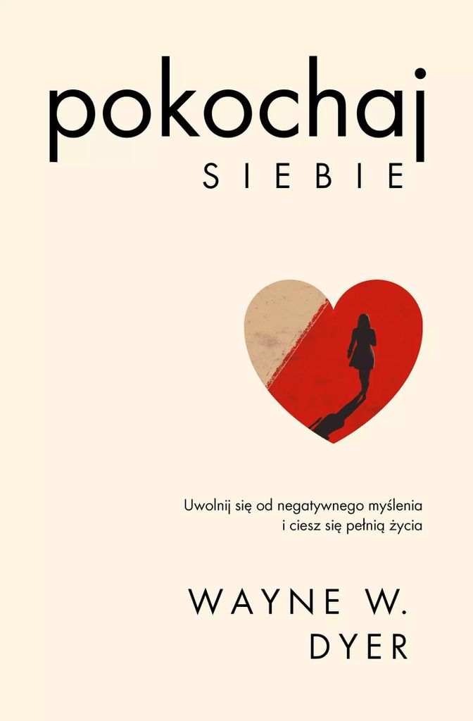 Liebe dich selbst. Befreie dich von negativen Gedanken und genieße das Leben in vollen Zügen. Nimm dein Leben selbst in die Hand – Wayne W. Dyer