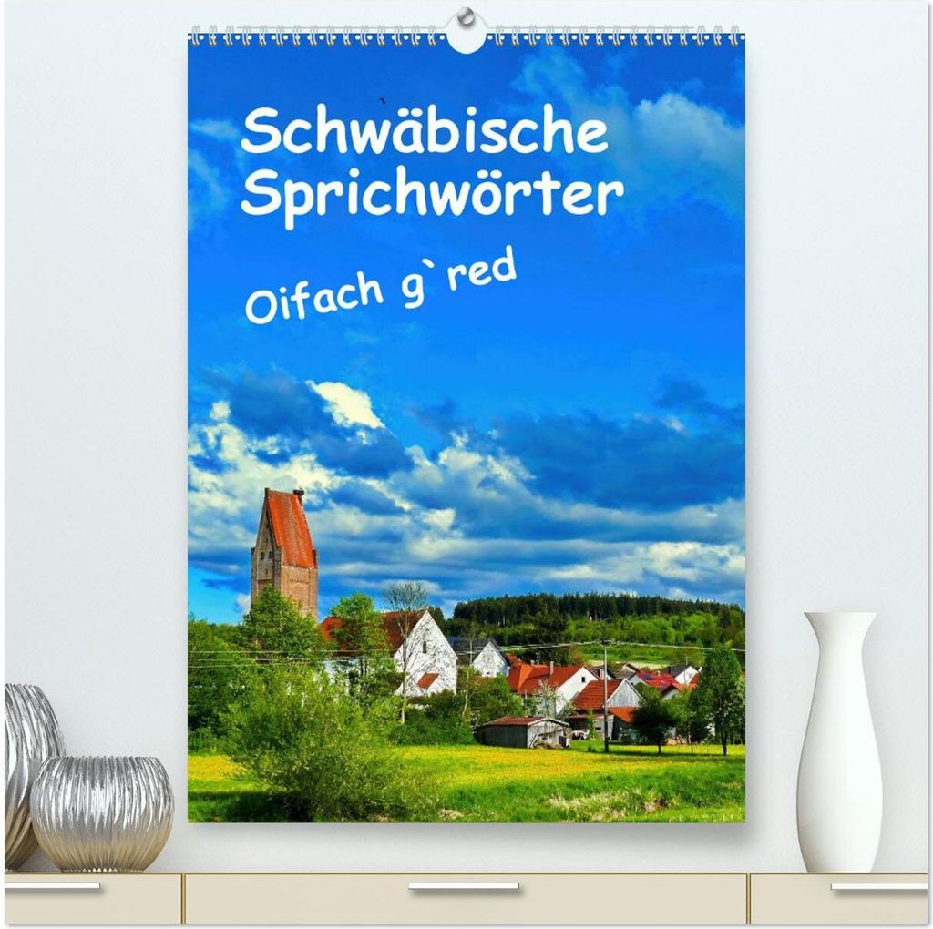 Schwäbische Sprichwörter Oifach g`redt (hochwertiger Premium Wandkalender 2026 DIN A2 hoch), Kunstdruck in Hochglanz