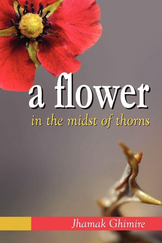 A Flower in the Midst of Thorns: Autobiographic. Ghimire, Jhamak.
