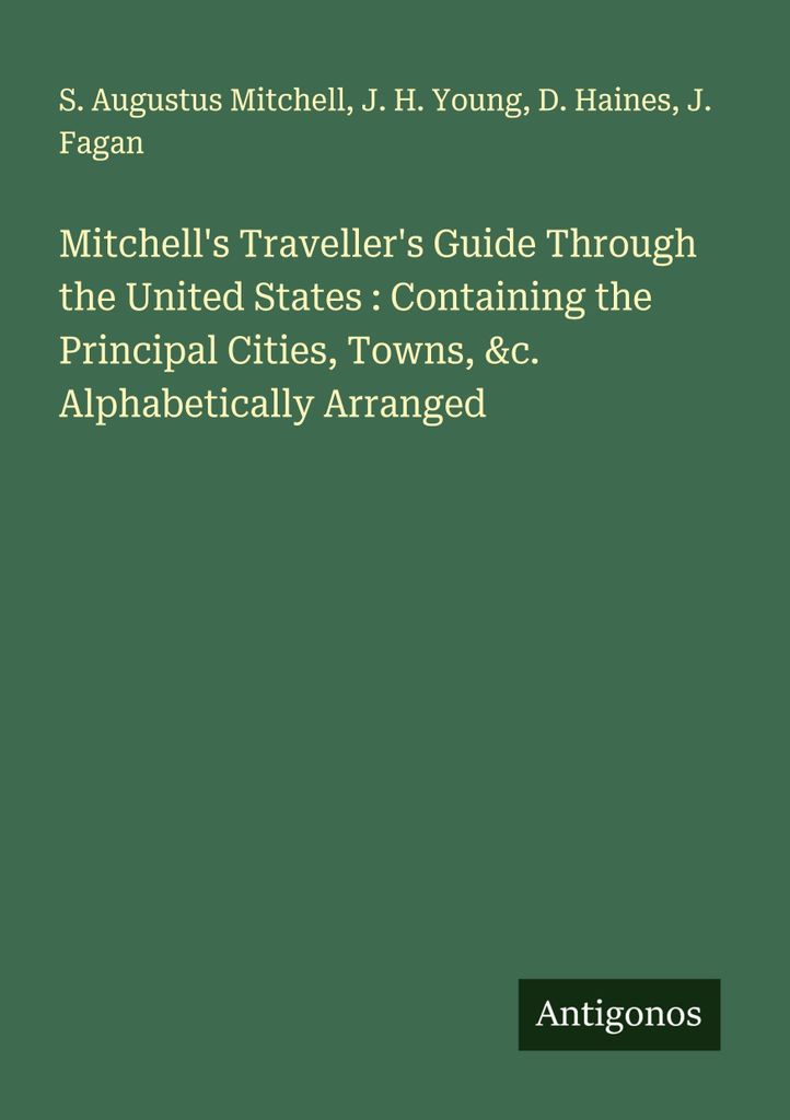 Mitchell's Traveller's Guide Through the United States : Containing the Principal Cities, Towns, &c. Alphabetically Arranged