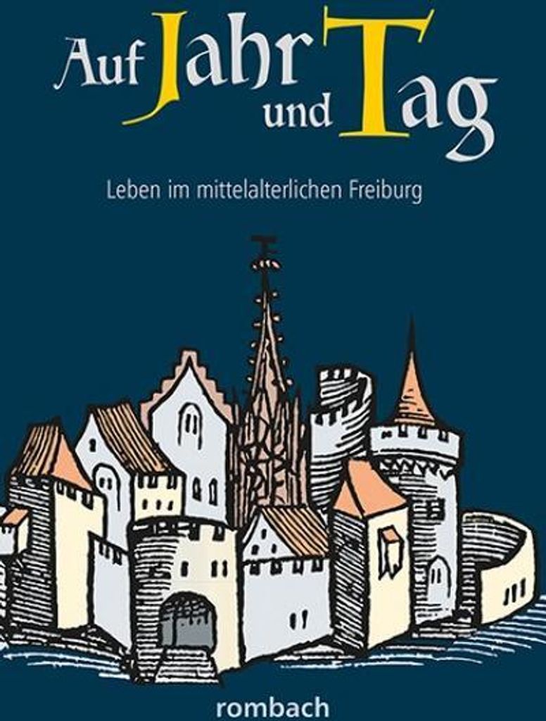 Auf Jahr und Tag - Leben im mittelalterlichen Freiburg