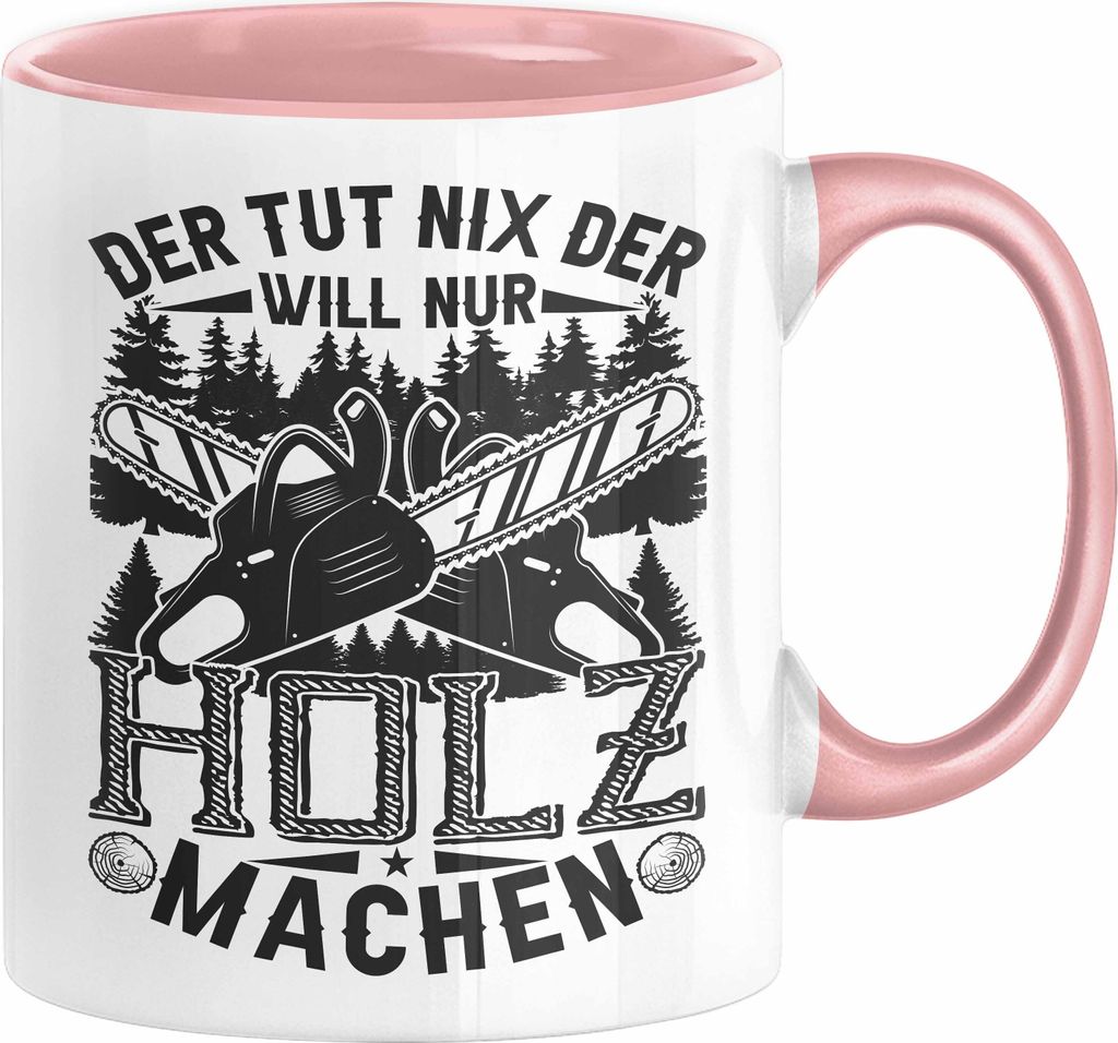 Waldarbeiter Tasse Geschenk Der Tut Nix Der Will Nur Holz Produktbild 