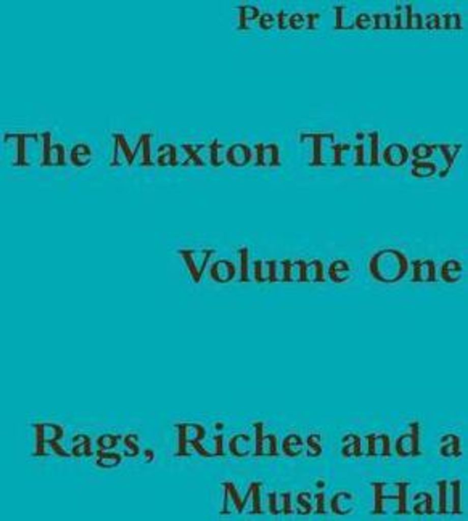 The Maxton Trilogy. Volume One. Rags, Riches and a Music Hall