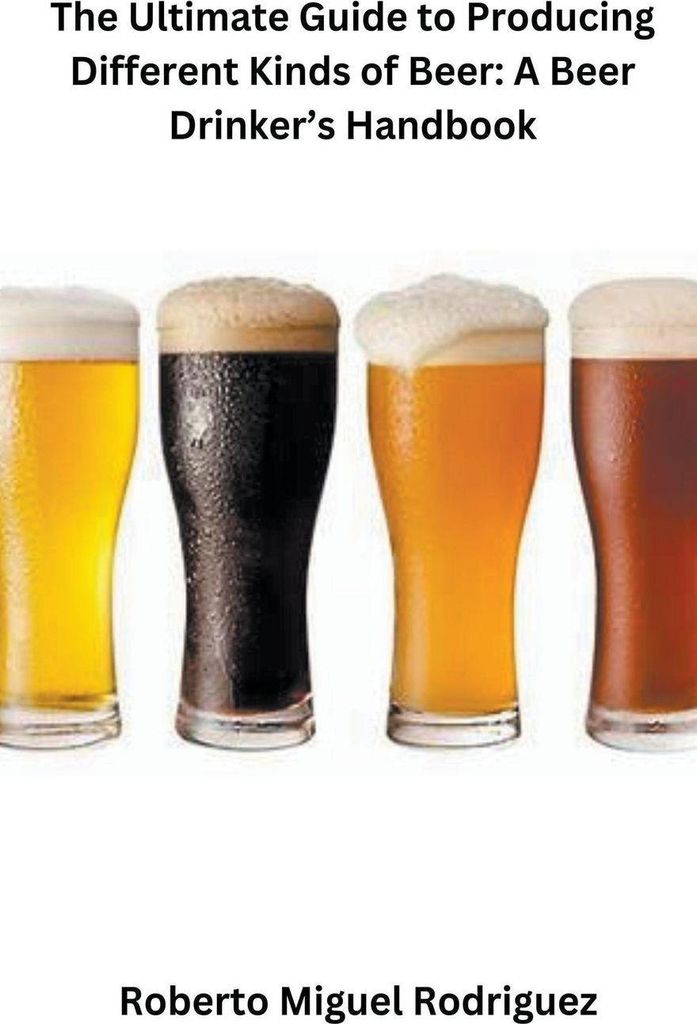 The Ultimate Guide to Producing Different Kinds of Beer