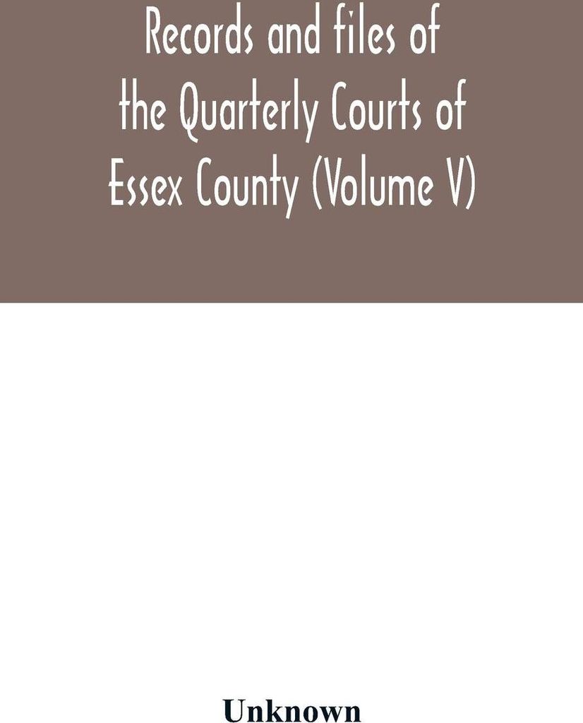 Records and files of the Quarterly Courts of Essex County, Massachusetts (Volume V) 1672-1674