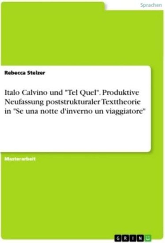 Italo Calvino und \Tel Quel\". Produktive Neufassung poststrukturaler Texttheorie in \"Se una notte d'inverno un viaggiatore\""