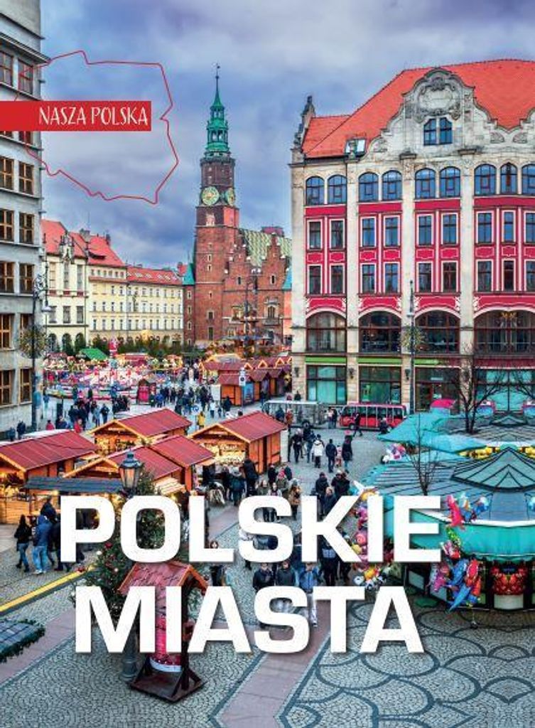 Nasza Polska. Polskie miasta - opracowanie zbiorowe (Albumy auf Polnisch)