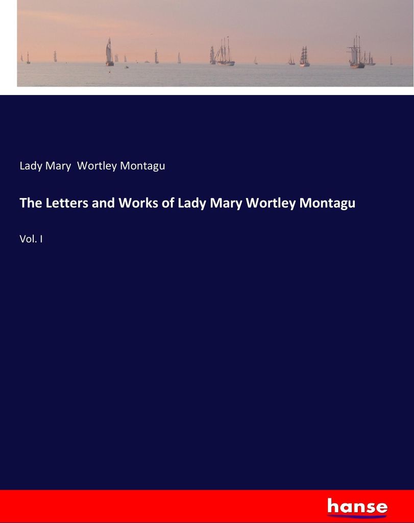 The Letters and Works of Lady Mary Wortley Montagu