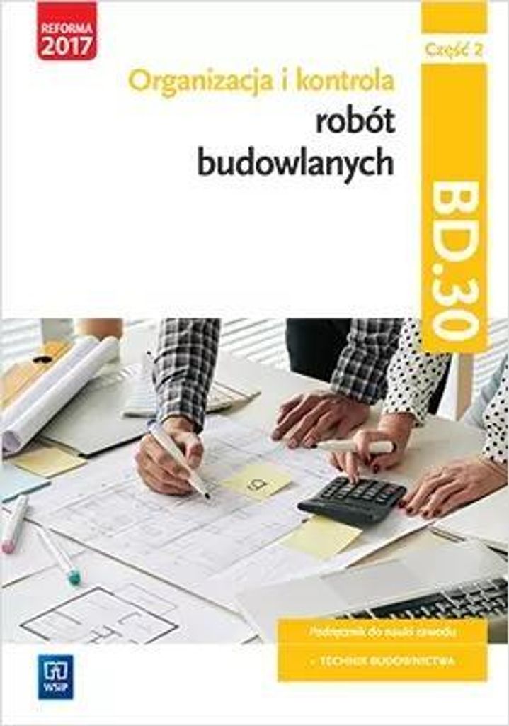 Organizacja i kontrola robót budowlanych. Kwalifikacja BD.30. Podręcznik do nauki zawodu. Technik budownictwa. Część 2