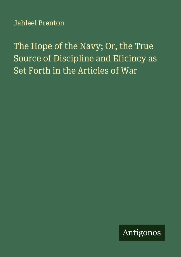 The Hope of the Navy; Or, the True Source of Discipline and Eficincy as Set Forth in the Articles of War