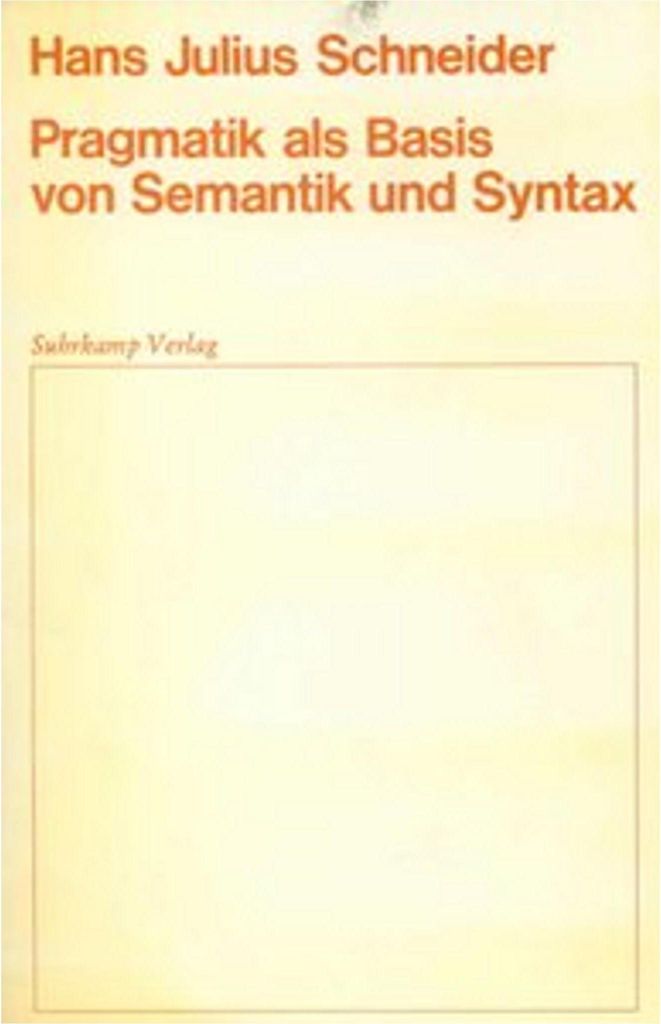 Pragmatik als Basis von Semantik und Syntax