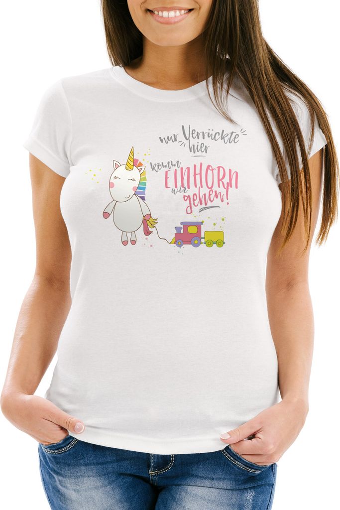 Damen T-Shirt Nur Verrückte hier komm Einhorn wir gehen Unicorn Spruch Slim Fit Moonworks weiß S