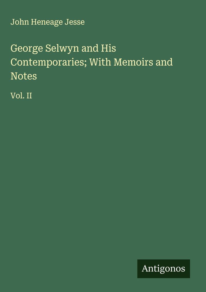 George Selwyn und seine Zeitgenossen mit Memoiren und Anmerkungen