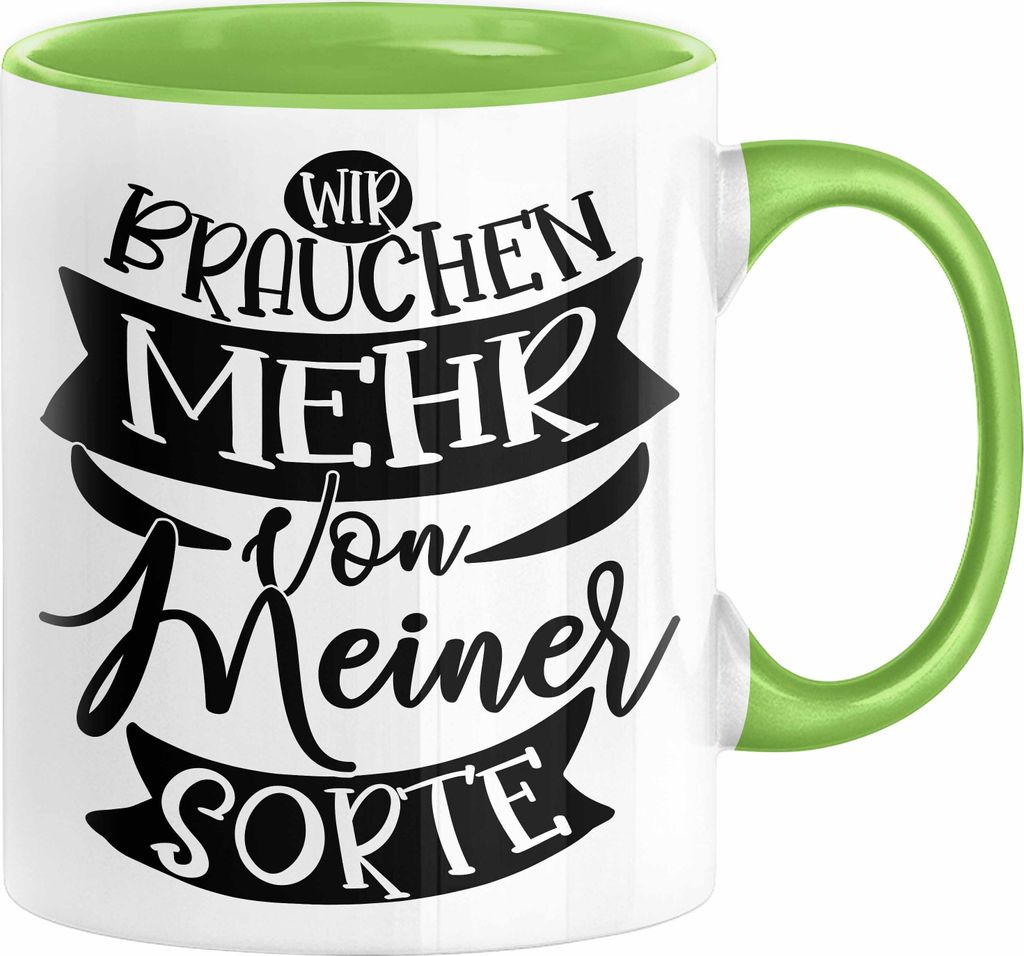Lustiger Spruch Kaffee-Becher Geschenk für Kollegen Wir Brauchen Mehr Von Meiner Sorte Tasse (Grün)