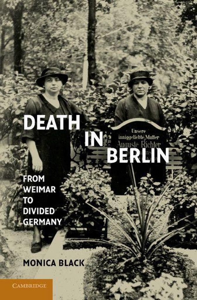 Death in Berlin: From Weimar to Divided Germany, Black, Monica ,,