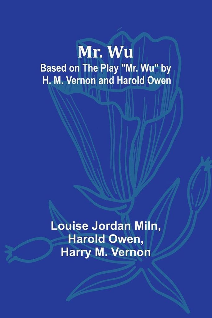 Mr. Wu; Based on the Play "Mr. Wu" by H. M. Vernon and Harold Owen