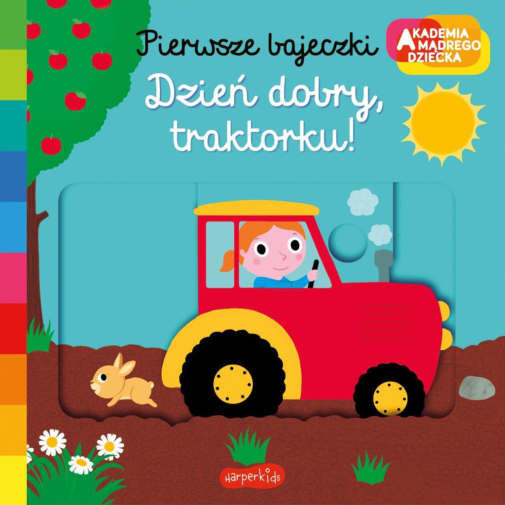 Akademia mądrego dziecka. Pierwsze bajeczki. Dzień dobry, traktorku!