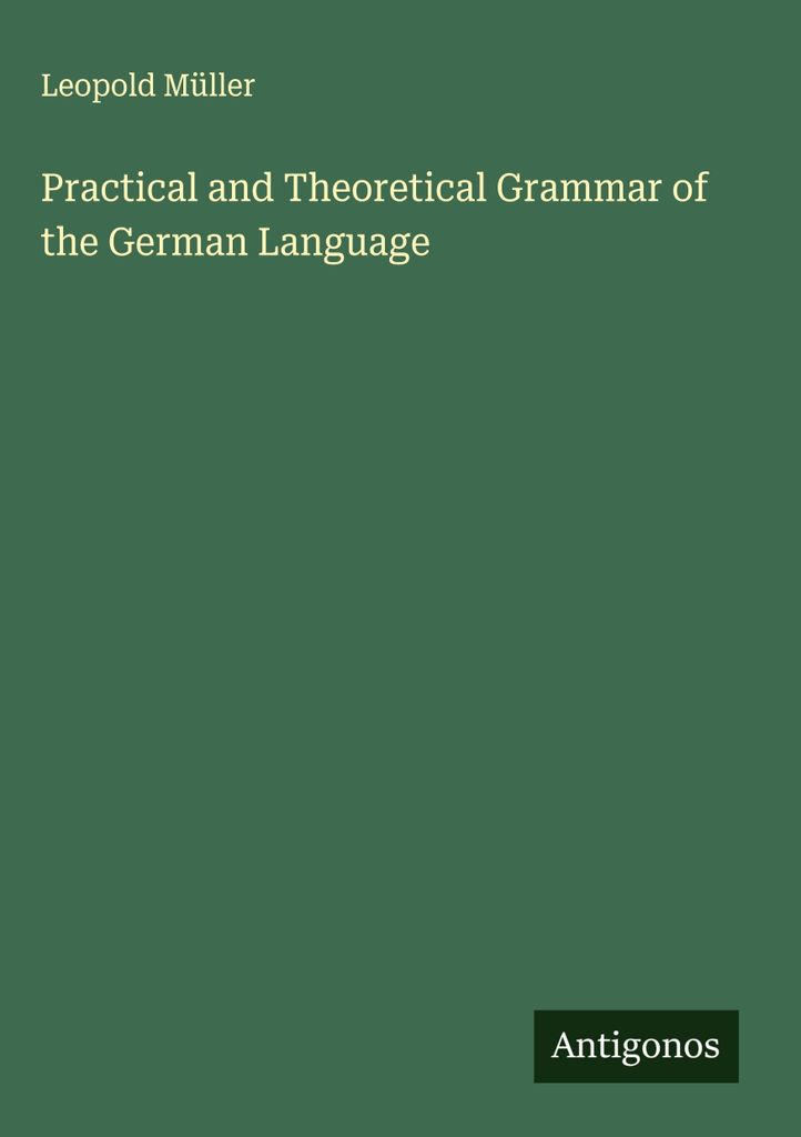 Praktische und theoretische Grammatik der deutschen Sprache