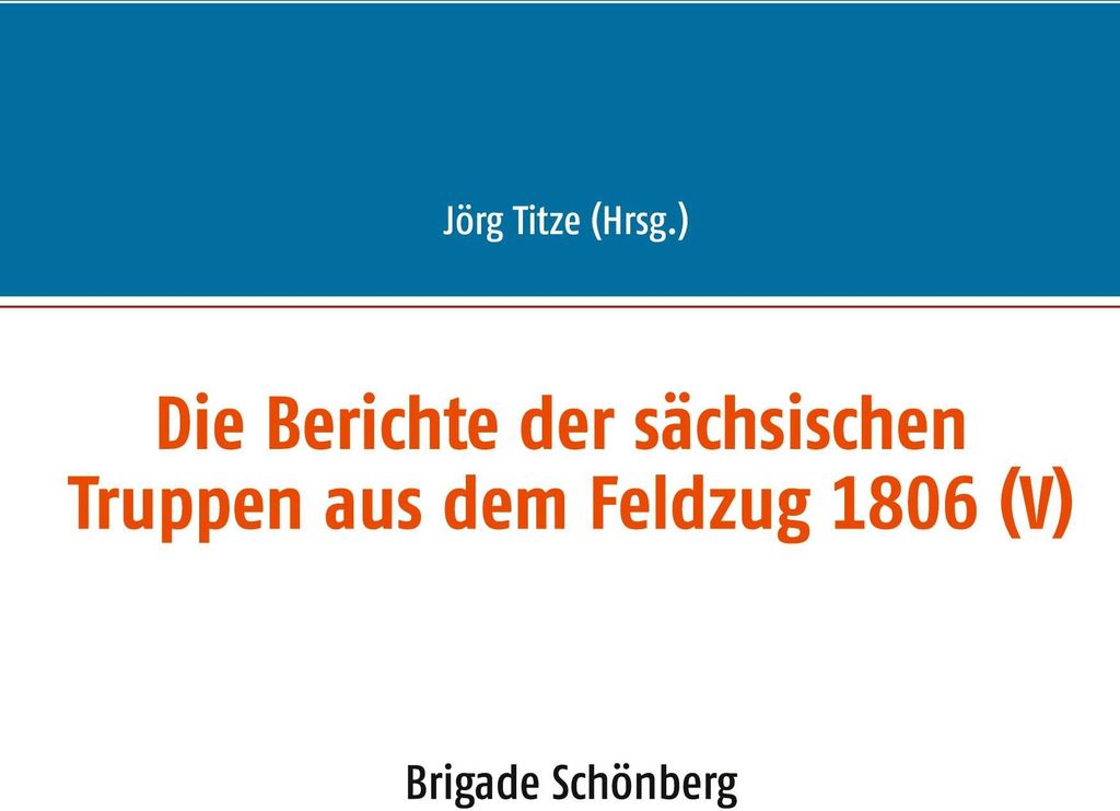 Die Berichte der sächsischen Truppen aus dem Feldzug 1806 (V)