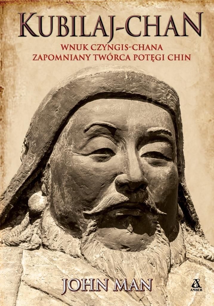 Kubilaj-chan Wnuk Czyngis-chana - zapomniany twórca potęgi Chin
