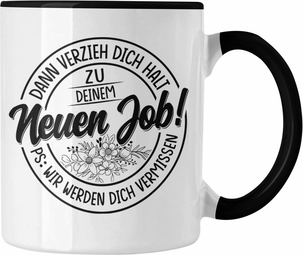 Trendation - Dann Verzieh Dich Zum Neuen Job Verräter Tasse Geschenk Neuer Job Abschiedsgeschenk Kollegin Kollege Jobwechsel (Schwarz)