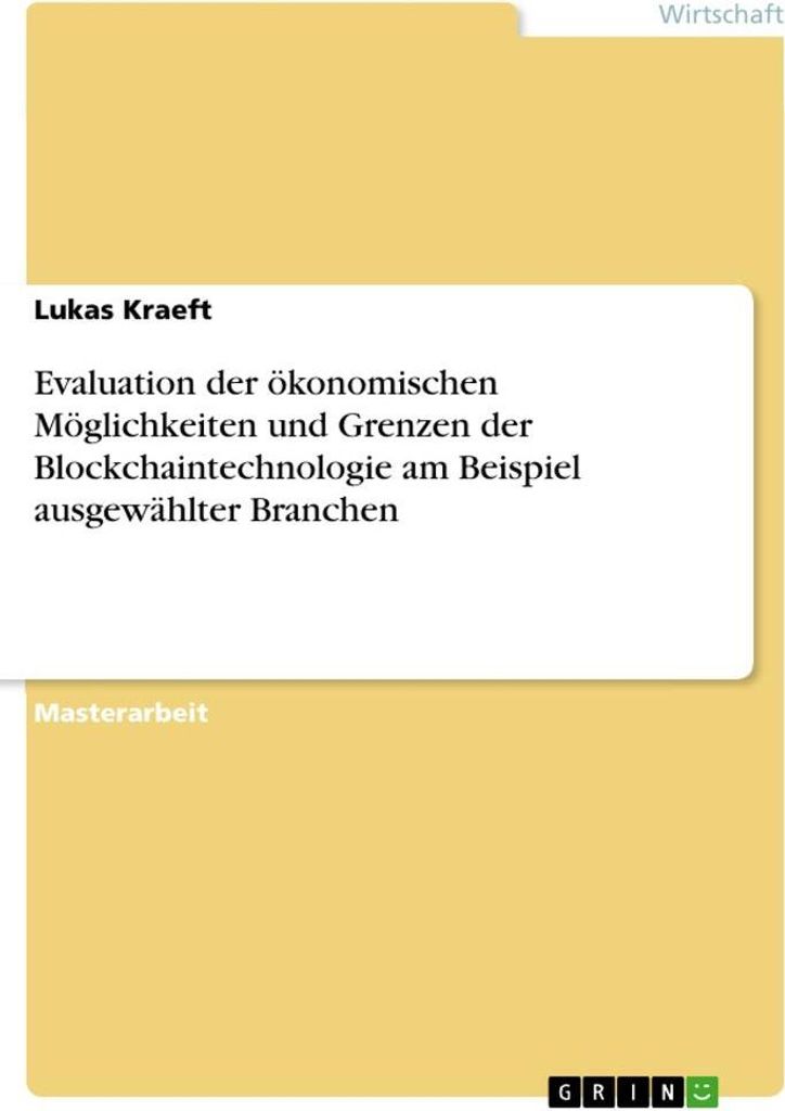 Evaluation der ökonomischen Möglichkeiten und Grenzen der Blockchaintechnologie am Beispiel ausgewählter Branchen