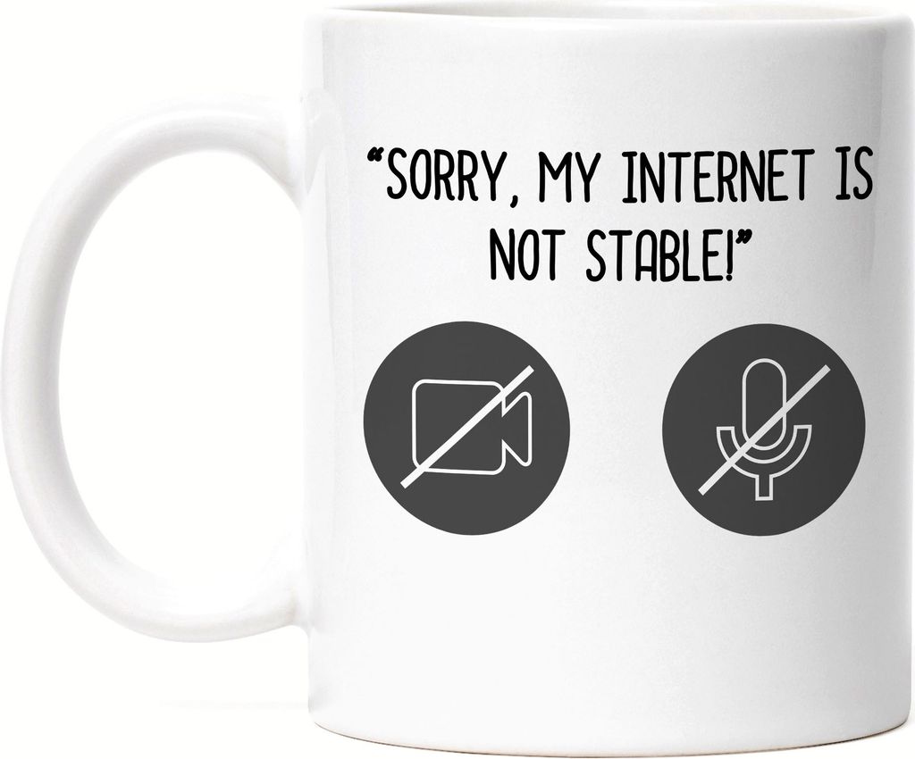 Sorry, My Internet Is Not Stable Tasse Weiß Meetings Homeoffice Internetverbindung Mikro Sound Laptop Webcam
