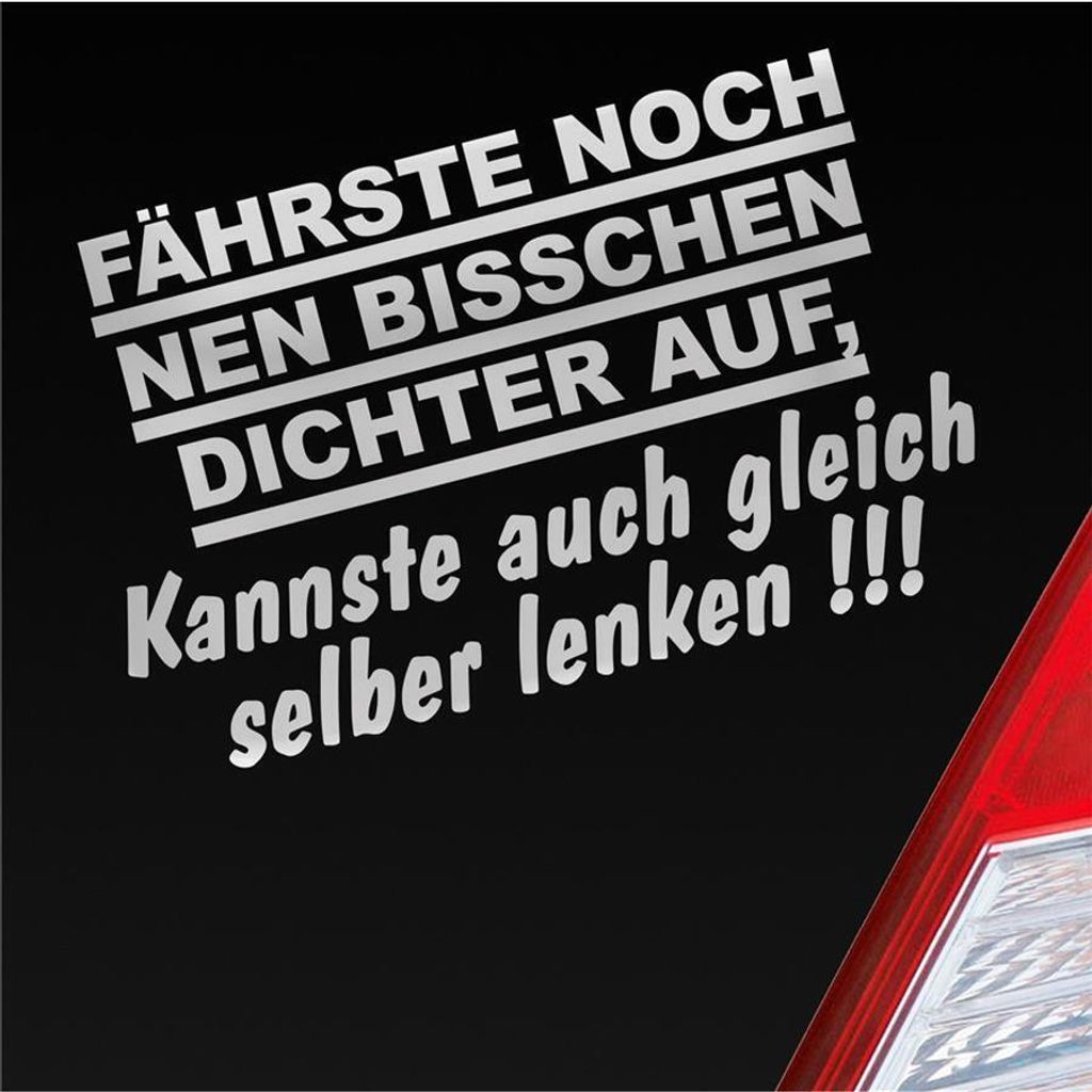 Auto Aufkleber Fährste noch nen bisschen dichter auf, Kannste auch gleich selber fahren! 16x10 cm Silber Sticker Heckscheibenaufkleber