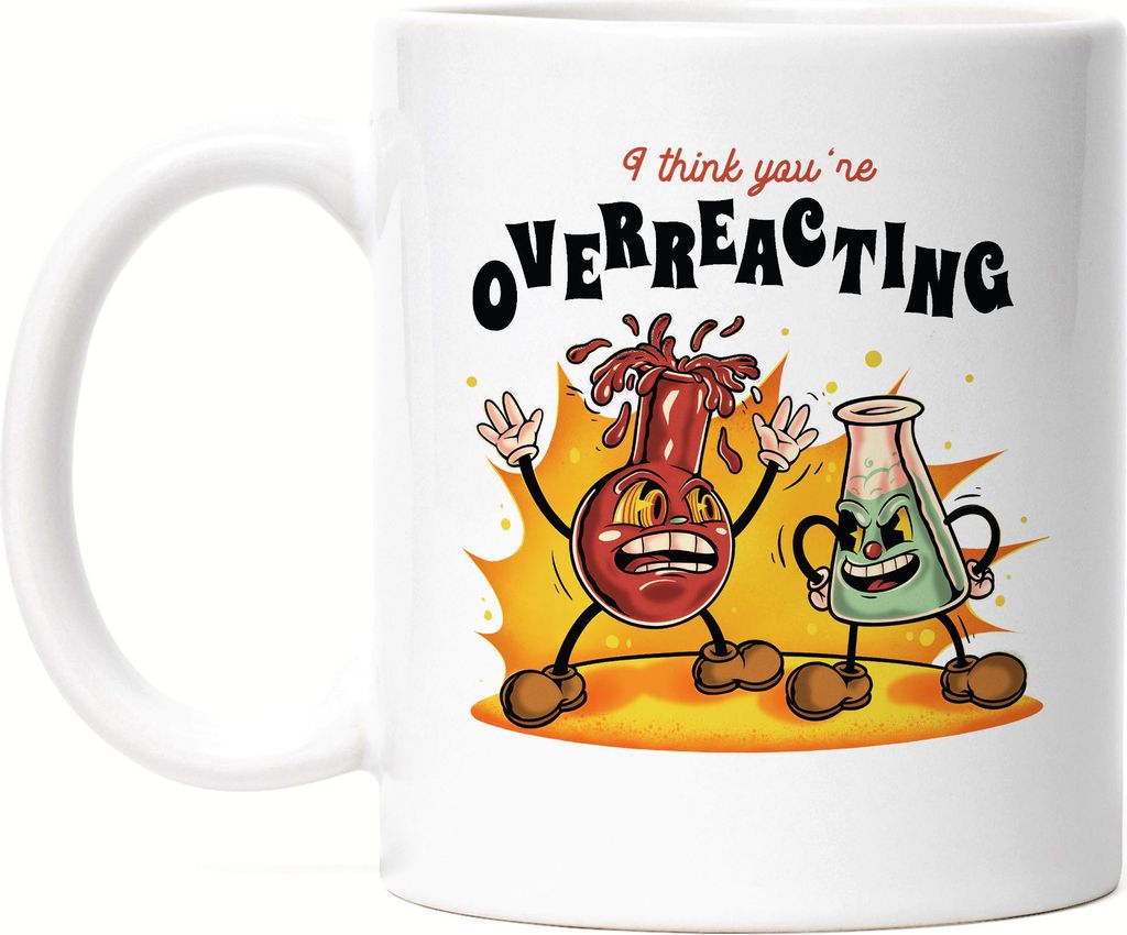 I Think You Are Overreacting Tasse Weiß Chemiker Reagenzglas Formel Chemische Bindung Periodensystem