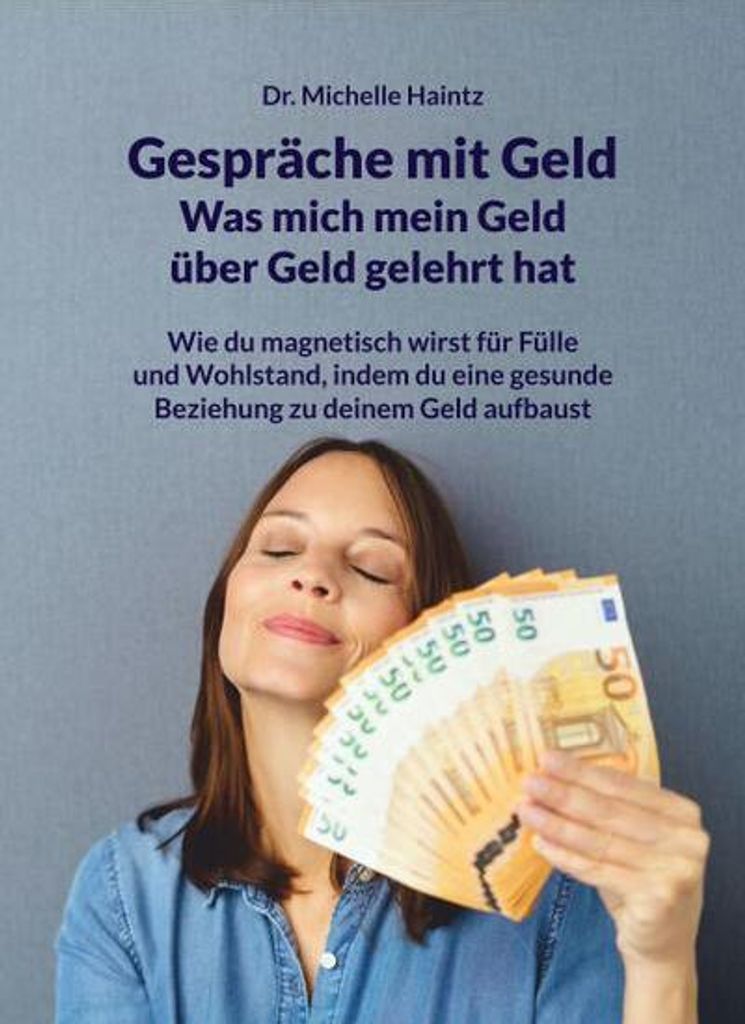 Gespräche mit Geld - Was mich mein Geld über Geld gelehrt hat