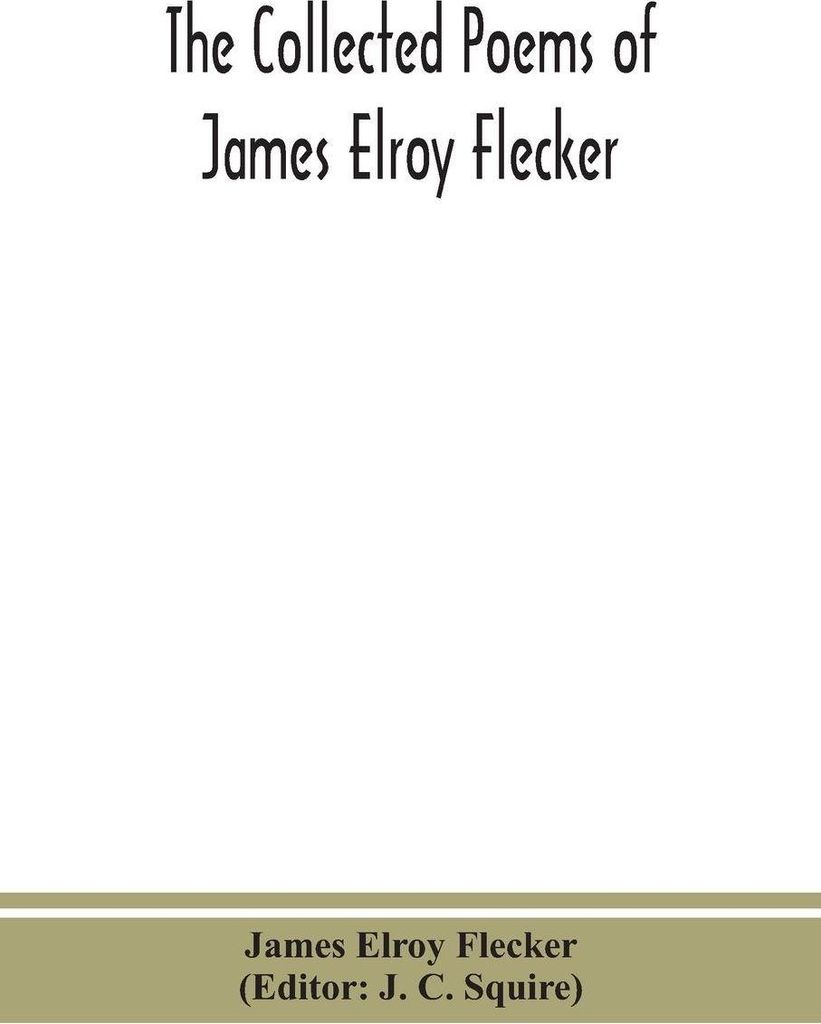 The Collected Poems Of James Elroy Flecker