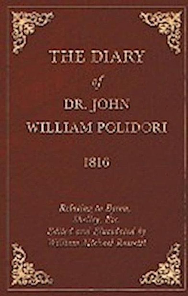 Diary, 1816, Relating to Byron, Shelley, Etc. Edited and Elucidated by William Michael Rossetti