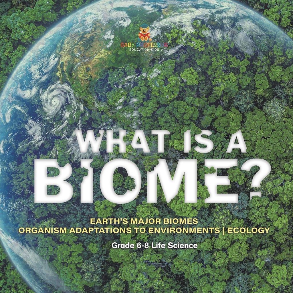 What is a Biome? Earth's Major Biomes | Organism Adaptations to Environments | Ecology | Grade 6-8 Life Science