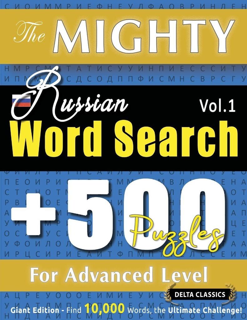 The Mighty Russian Word Search - 500 Puzzles For Advanced Level - Delta Classics - Giant Edition - Find 10,000 Words, The Ultimate Challenge!
