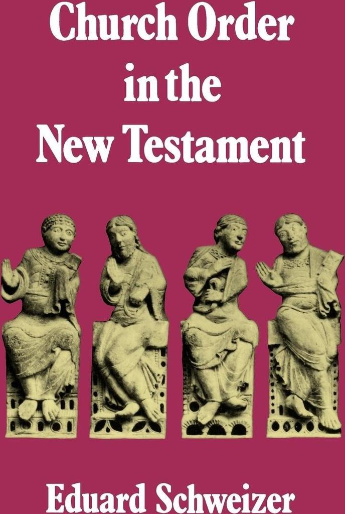 Church Order in the New Testament, Schweizer, Eduard New,,