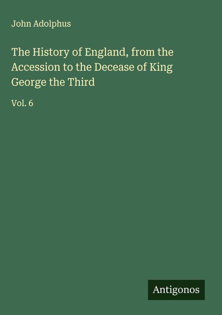 Die Geschichte Englands, von der Thronbesteigung bis zum Tod König Georgs des Dritten