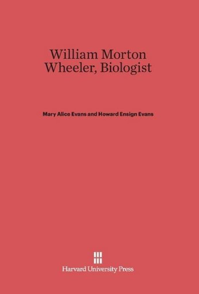 William Morton Wheeler, Biologist