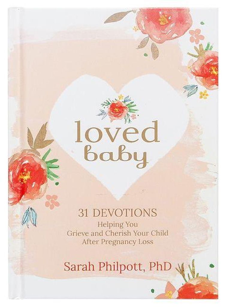 Loved Baby: Helping you Grieve and Cherish your. Philpott