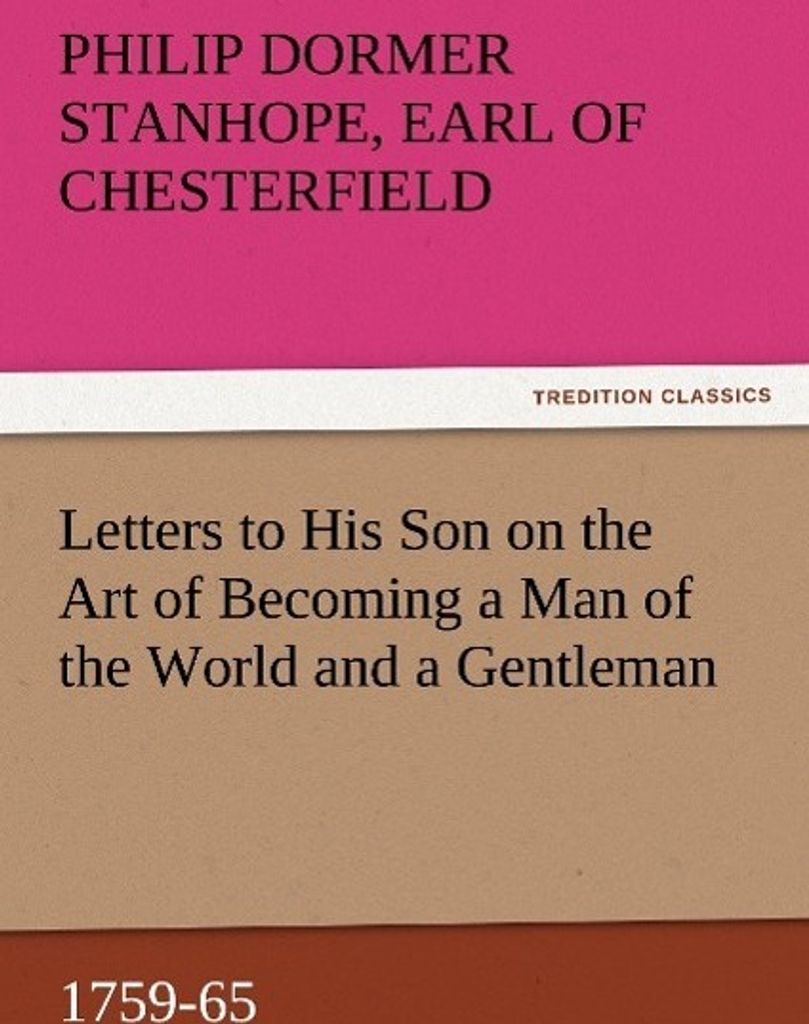 Letters to His Son on the Art of Becoming a Man of the World and a Gentleman, 1759-65