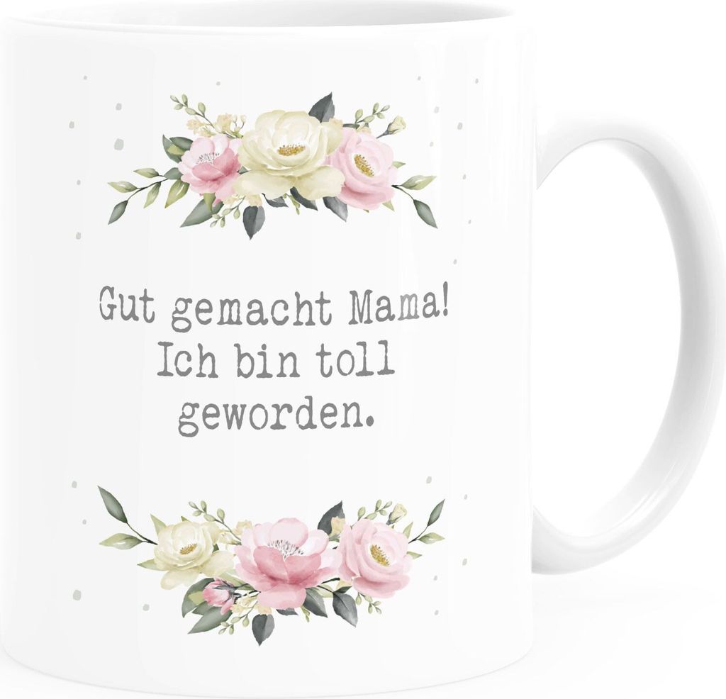 Kaffee-Tasse Geschenk für Mama Spruch lustig Muttertagssprüche Blumen Rosen Blüten Moonworks Gut gemacht Mama Uni-Weiß Keramik-Tasse