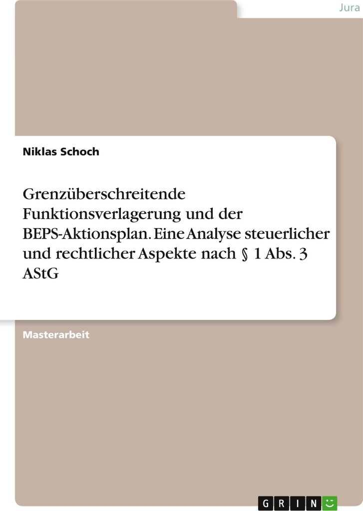 Grenzüberschreitende Funktionsverlagerung und der BEPS-Aktionsplan. Eine Analyse steuerlicher und rechtlicher Aspekte nach § 1 Abs. 3 AStG