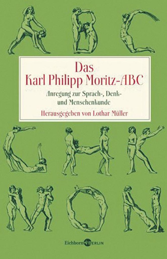 Das Karl Philipp Moritz-ABC. Anregung zur Sprach-, Denk- und Menschenkunde