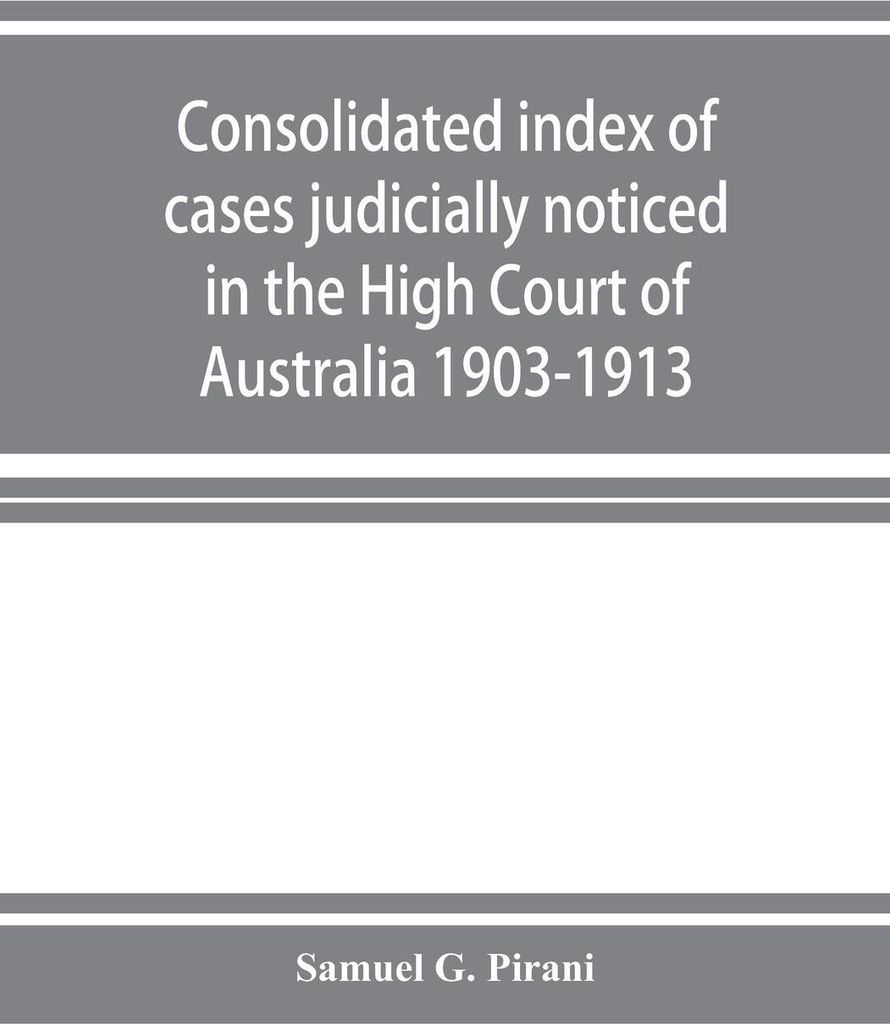 Consolidated index of cases judicially noticed in the High Court of Australia